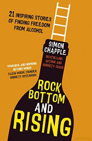 Rock Bottom and Rising: 21 Inspiring Stories of Finding Freedom from Alcohol - Simon Chapple [KSIĄŻKA]