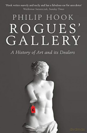 Rogues' Gallery: A History of Art and its Dealers - Philip Hook [KSIĄŻKA]