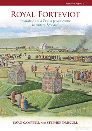 Royal Forteviot: Excavations at a Pictish Power Centre in Eastern Scotland - Ewan Campbell [KSIĄŻKA]