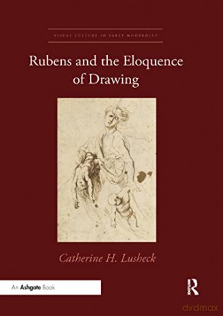 Rubens and the Eloquence of Drawing - Catherine H. Lusheck [KSIĄŻKA]