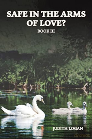 Safe in the Arms of Love: Book III - Judith Logan [KSIĄŻKA]