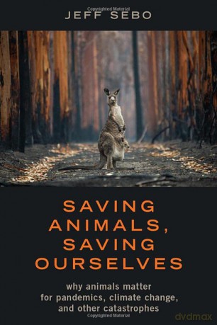 Saving Animals, Saving Ourselves: Why Animals Matter for Pandemics, Climate Change, and other Catastrophes - Jeff Sebo [KSIĄŻKA]