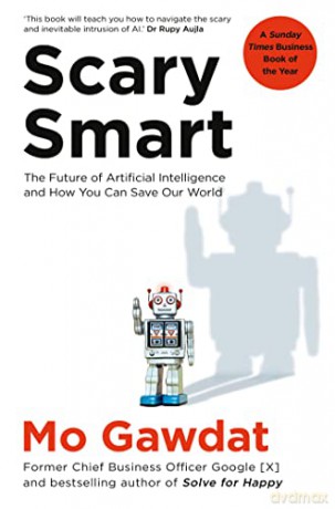 Scary Smart: The Future of Artificial Intelligence and How You Can Save Our World - Mo Gawdat [KSIĄŻKA]