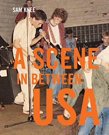 Scene In Between USA: The sounds and styles of American indie, 1983-1989 - Sam Knee [KSIĄŻKA]
