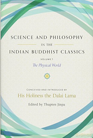 Science and Philosophy in the Indian Buddhist Classics: The Physical World: 1: The Science of the Material World - Thupten Jinpa PH D [KSIĄŻKA]