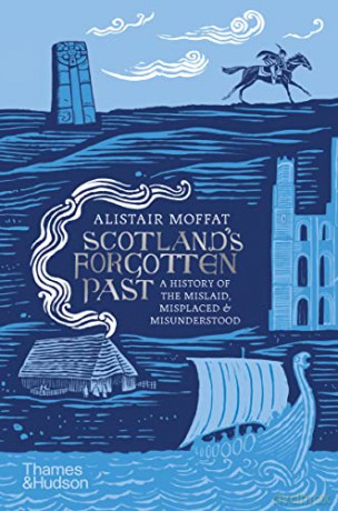Scotland's Forgotten Past: A History of the Mislaid, Misplaced and Misunderstood - Alistair Moffat [KSIĄŻKA]
