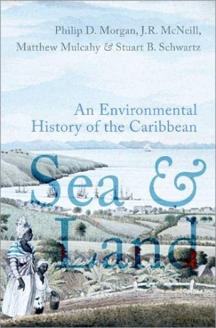 Sea and Land: An Environmental History of the Caribbean - Philip J. Morgan [KSIĄŻKA]