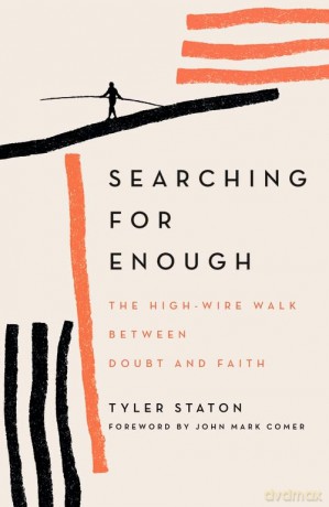 Searching for Enough: The High-Wire Walk Between Doubt and Faith - Tyler Staton [KSIĄŻKA]