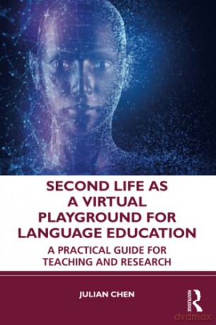Second Life as a Virtual Playground for Language Education: A Practical Guide for Teaching and Research - Julian Chen [KSIĄŻKA]