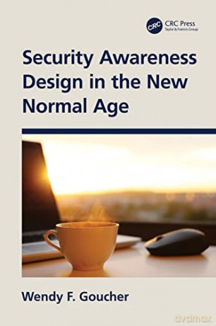 Security Awareness Design in the New Normal Age - Wendy F. Goucher [KSIĄŻKA]