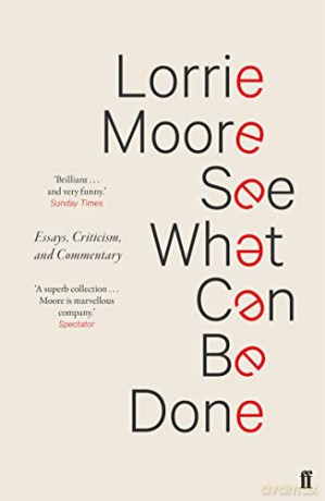 See What Can Be Done: Essays, Criticism, and Commentary - Lorrie Moore [KSIĄŻKA]