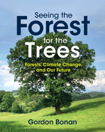 Seeing the Forest for the Trees: Forests, Climate Change, and Our Future - Gordon Bonan [KSIĄŻKA]