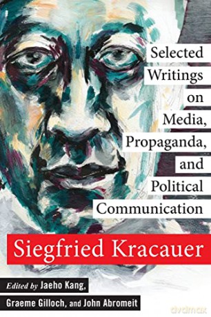 Selected Writings on Media, Propaganda, and Political Communication: 80 - Siegfried Kracauer [KSIĄŻKA]