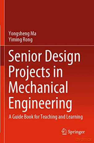 Senior Design Projects in Mechanical Engineering: A Guide Book for Teaching and Learning - Yongsheng Ma [KSIĄŻKA]