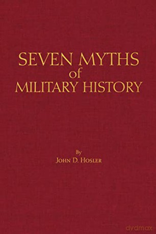 Seven Myths of Military History - John D. Hosler [KSIĄŻKA]