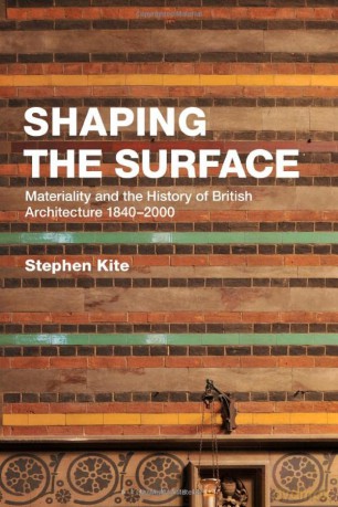 Shaping the Surface: Materiality and the History of British Architecture 1840-2000 - Stephen Kite [KSIĄŻKA]