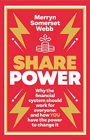 Share Power: Why the financial system should work for everyone: and how YOU have the power to change it - Merryn Somerset Webb [KSIĄŻKA]