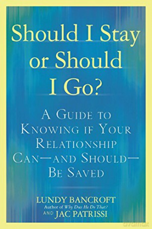 Should I Stay or Should I Go: A Guide to Sorting Out Whether Your Relationship Can-and Should-Be Saved - Lundy Bancroft [KSIĄŻKA]