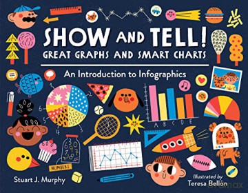 Show and Tell! Great Graphs and Smart Charts: An Introduction to Infographics - Stuart J Murphy [KSIĄŻKA]