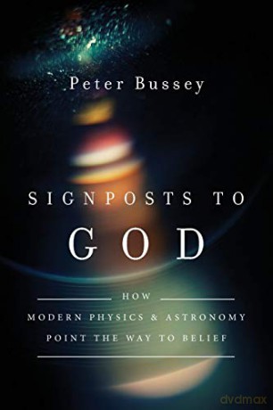 Signposts to God: How Modern Physics and Astronomy Point the Way to Belief - Peter Bussey [KSIĄŻKA]