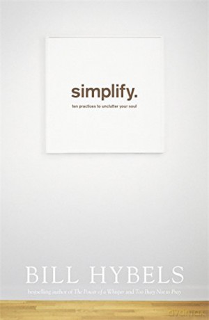 Simplify: Ten Practices to Unclutter your Soul - Bill Hybels [KSIĄŻKA]