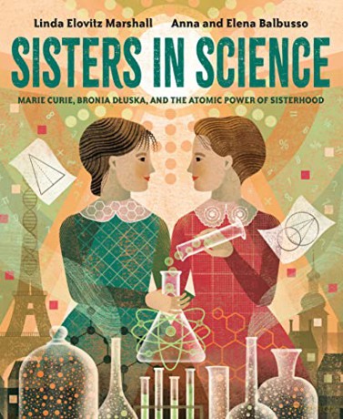 Sisters in Science: Marie Curie, Bronia Dluska, and the Atomic Power of Sisterhood - Linda Elovitz Marshall [KSIĄŻKA]