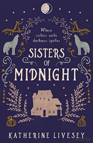 Sisters of Midnight: An unforgettable teen fantasy adventure of warring witches and forbidden love: Book 3 - Katherine Livesey [KSIĄŻKA]