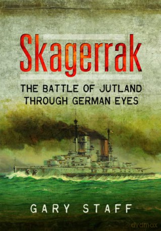 Skagerrak: The Battle of Jutland Through German Eyes - Gary Staff [KSIĄŻKA]