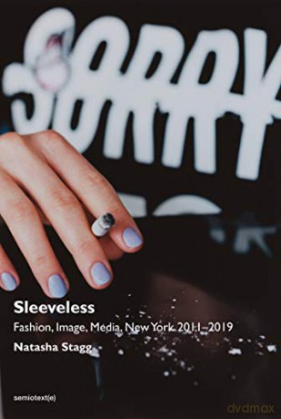 Sleeveless: Fashion, Image, Media, New York 2011-2019 - Natasha Stagg [KSIĄŻKA]