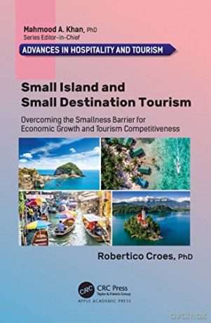 Small Island and Small Destination Tourism: Overcoming the Smallness Barrier for Economic Growth and Tourism Competitiveness - Robertico Croes [KSIĄŻKA]