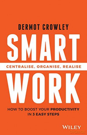 Smart Work: Centralise, Organise, Realise - Dermot Crowley [KSIĄŻKA]