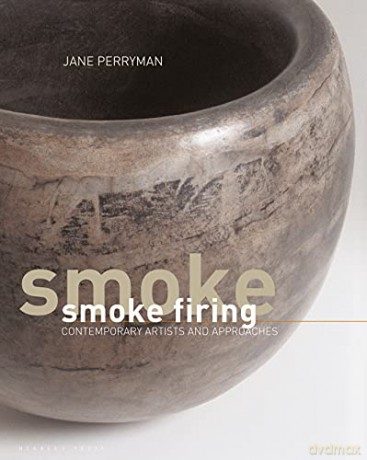 Smoke Firing: Contemporary Artists and Approaches - Jane Perryman [KSIĄŻKA]
