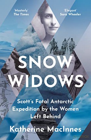 Snow Widows: The Untold History of Scott's Fatal Antarctic Expedition Through the Eyes of the Women They Left Behind - Katherine MacInnes [KSIĄŻKA]