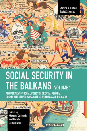Social Security in the Balkans - Volume 1: An Overview of Social Policy in Croatia, Albania, Bosnia and Herzegovina, Greece, Romania and Bulgaria - Marzena Żakowska [KSIĄŻKA]