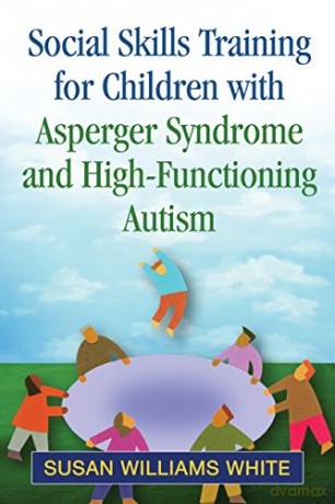 Social Skills Training for Children with Asperger Syndrome and High-Functioning Autism - Susan Williams White [KSIĄŻKA]