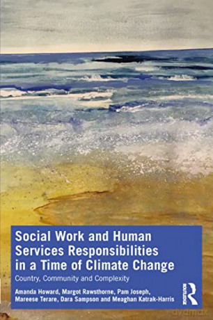 Social Work and Human Services Responsibilities in a Time of Climate Change: Country, Community and Complexity - Amanda Howard [KSIĄŻKA]