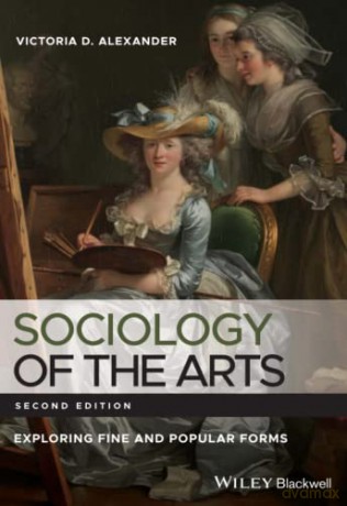 Sociology of the Arts: Exploring Fine and Popular Forms, 2nd Edition - Victoria D. Alexander [KSIĄŻKA]
