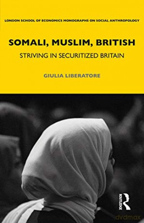 Somali, Muslim, British: Striving in Securitized Britain - Giulia Liberatore [KSIĄŻKA]
