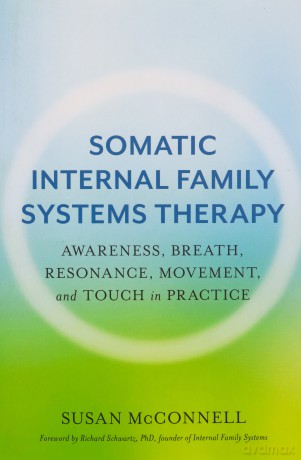 Somatic Internal Family Systems Therapy: Awareness, Breath, Resonance, Movement and Touch in Practice - Susan McConnell [KSIĄŻKA]