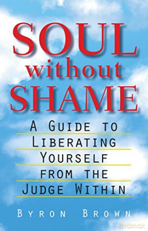 Soul without Shame: A Guide to Liberating Yourself from the Judge Within - Byron Brown [KSIĄŻKA]