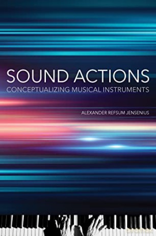 Sound Actions: Conceptualizing Musical Instruments - Alexander Refsum Jensenius [KSIĄŻKA]