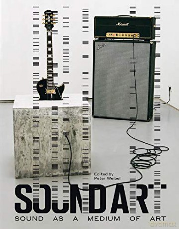 Sound Art: Sound as a Medium of Art - Peter Weibel [KSIĄŻKA]