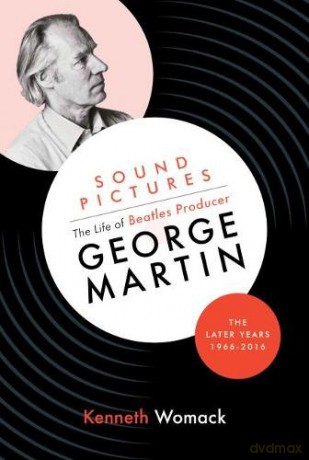 Sound Pictures: the Life of Beatles Producer George Martin, the Later Years, 1966-2016 - Kenneth Womack [KSIĄŻKA]