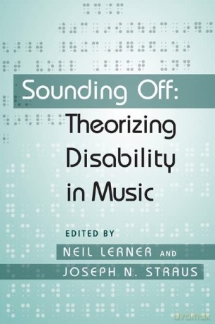 Sounding Off: Theorizing Disability in Music - Neil Lerner [KSIĄŻKA]