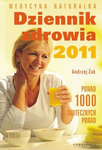 Dziennik zdrowia 2011. Medycyna naturalna. Ponad 1000 skutecznych porad  - Żak Andrzej [KSIĄŻKA]