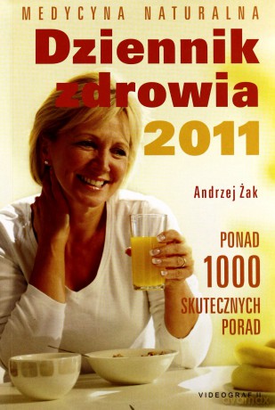 Dziennik zdrowia 2011. Medycyna naturalna. Ponad 1000 skutecznych porad  - Żak Andrzej [KSIĄŻKA]