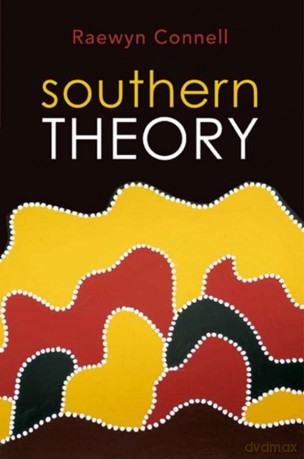 Southern Theory: Social Science and the Global Dynamics of Knowledge - Raewyn Connell [KSIĄŻKA]