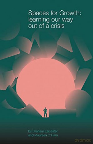 Spaces for Growth: learning our way out of a crisis - Graham Leicester [KSIĄŻKA]