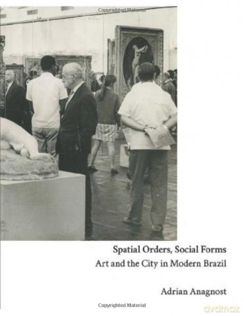 Spatial Orders, Social Forms: Art and the City in Modern Brazil - Adrian Anagnost [KSIĄŻKA]
