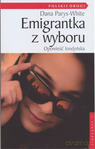Emigrantka z wyboru  - Parys-White Dana [KSIĄŻKA]